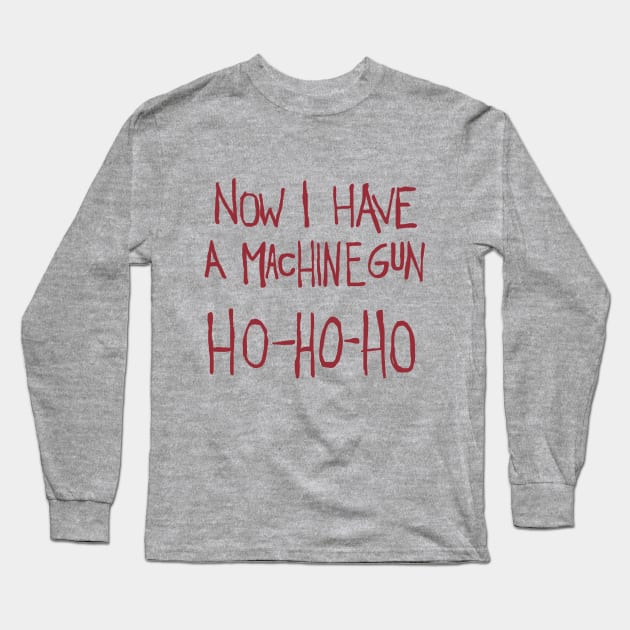 Now I Have a Machine Gun. Ho-Ho-Ho Funny Christmas Long Sleeve T-Shirt by toruandmidori